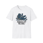 Monday Got Me Like T-Shirt