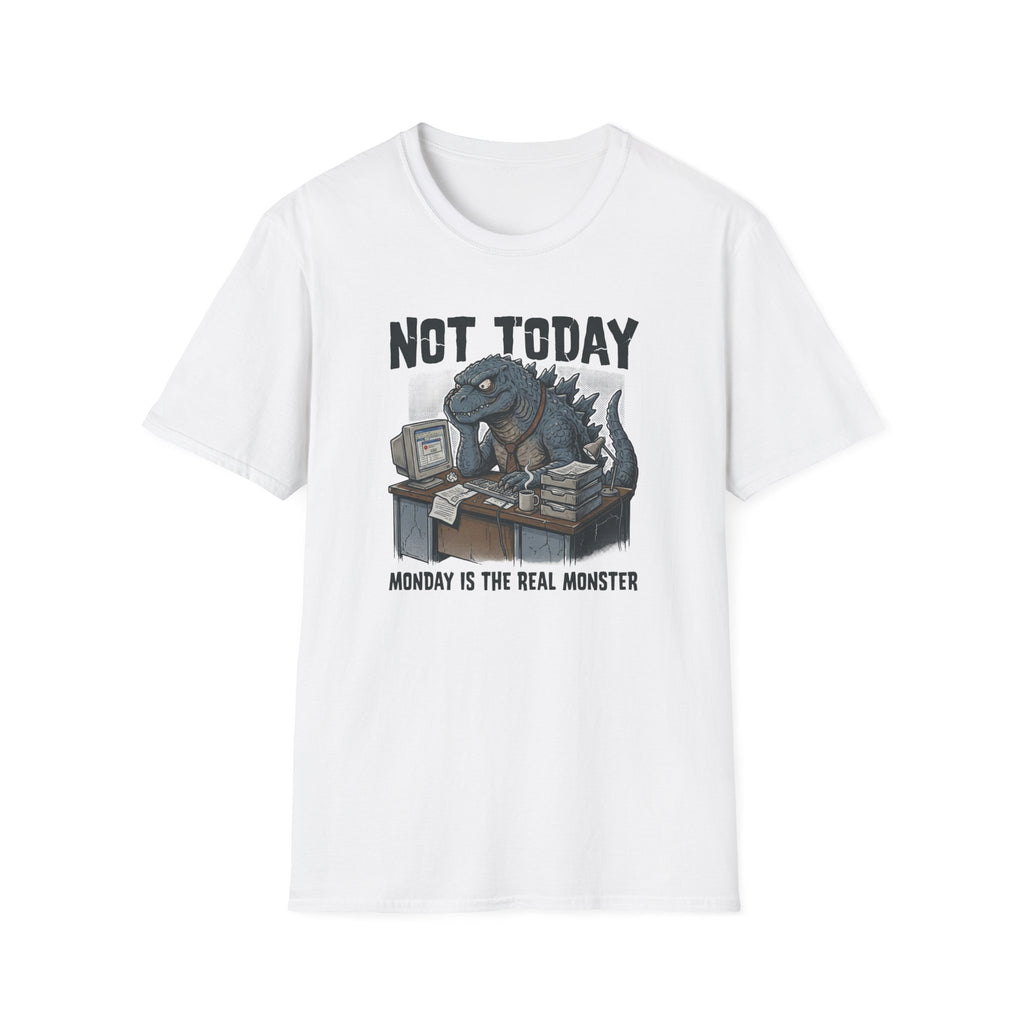 Not Today Monday is the Real Monster T-Shirt